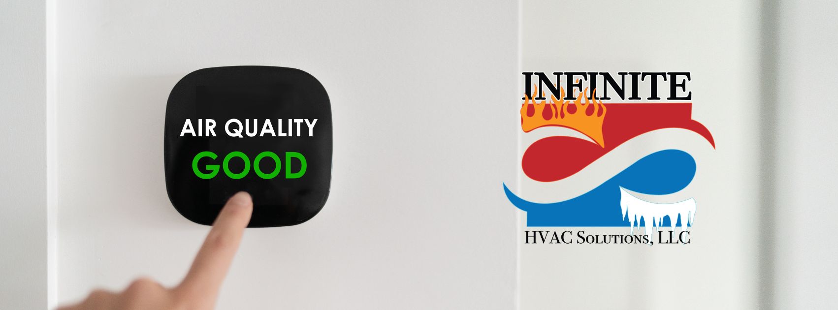 infinite heating banner Person adjusting a digital indoor air quality monitor showing "Air Quality: Good" next to Infinite HVAC Solutions logo, representing clean and healthy air systems.